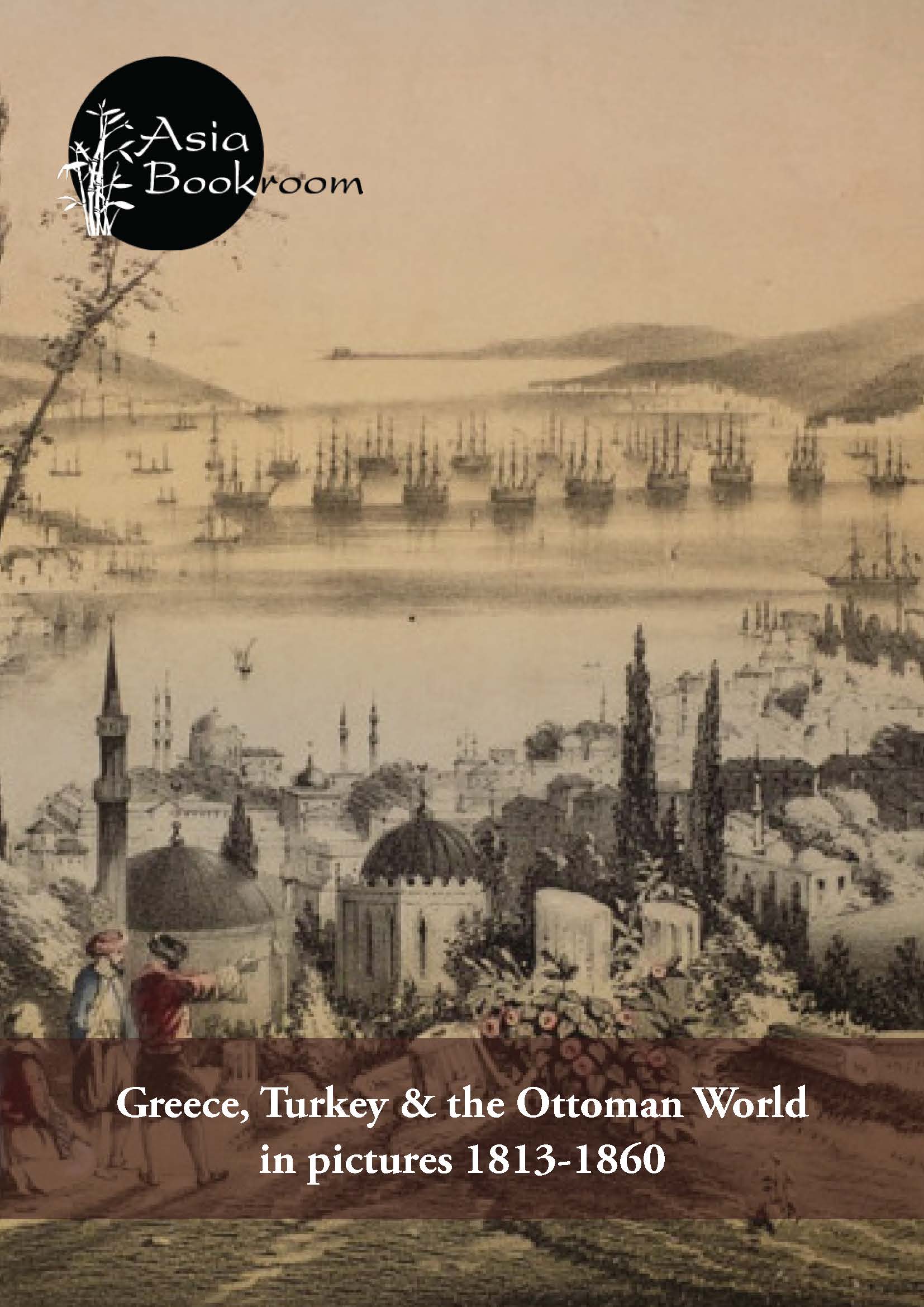 Greece, Turkey & the Ottoman World in Pictures 1813-1860: A selection from a private collection