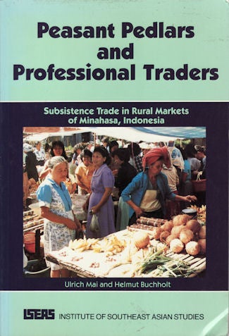 Stock ID #101107 Peasant Pedlars and Professional Traders. Subsistence Trade in Rural Markets of Minahasa, Indonesia. ULRICH AND HELMUT BUCHHOLT MAI.