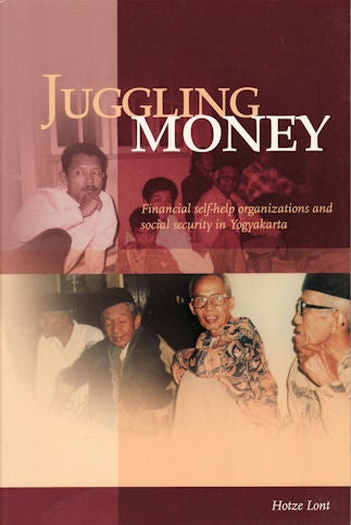 Stock ID #101110 Juggling Money. Financial self-help organizations and social security in Yogyakarta. HOTZE LONT.