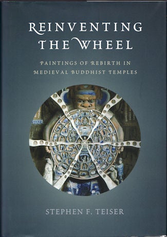 Stock ID #101588 Reinventing the Wheel. Paintings of Rebirth in Medieval Buddhist Temples. STEPHEN F. TEISER.