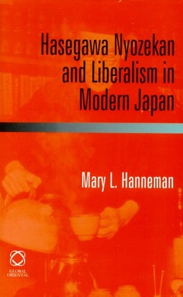 Stock ID #102515 Hasegawa Nyozekan and Liberalism in Modern Japan. MARY HANNEMAN