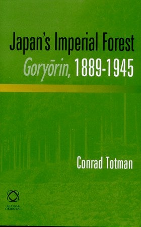 Stock ID #102545 Japan's Imperial Forest Gory Rin, 1889-1945. CONRAD TOTMAN.