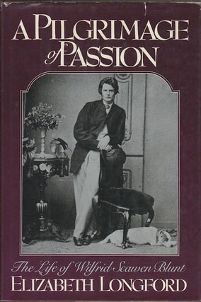 Stock ID #10557 A Pilgrimage of Passion. The Life of Wilfrid Scawen Blunt. ELIZABETH LONGFORD
