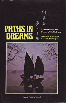Stock ID #11454 Paths in Dreams. Selected Prose and Poetry of Ho Ch'i-fang. BONNIE S. MCDOUGALL,...