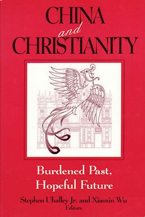 Stock ID #119232 China and Christianity. Burdened Past, Hopeful Future. STEPHEN UHALLEY, XIAOXIN WU