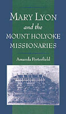 Stock ID #119277 Mary Lyon and the Mount Holyoke Missionaries. AMANDA PORTERFIELD