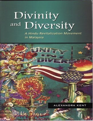 Stock ID #122363 Divinity and Diversity. A Hindu Revitalization Movement in Malaysia. ALEXANDRA KENT.