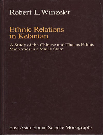 Stock ID #122614 Ethnic Relations in Kelantan. A Study of the Chinese and Thai as Ethnic Minorities in a Malay State. ROBERT L. WINZELER.