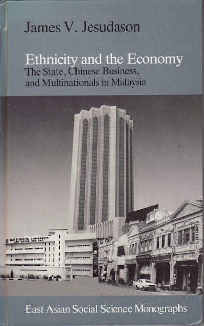 Stock ID #122638 Ethnicity and the Economy. The State, Chinese Business and Multinationals in Malaysia. JAMES V. JESUDASON.