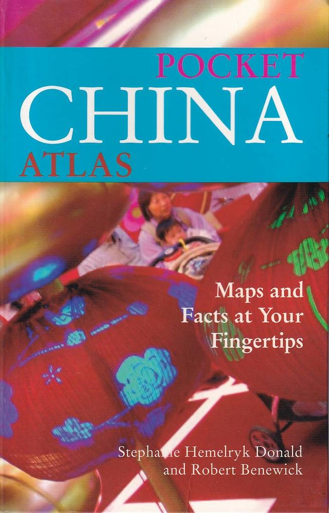 Stock ID #122847 Pocket China Atlas. Maps and Facts at Your Fingertips. STEPHANIE HEMELRYK AND ROBERT BENEWICK DONALD.