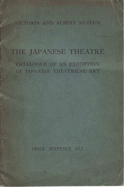 Stock ID #123256 The Japanese Theatre. Catalogue of an Exhibition of Japanese Theatrical Art. VICTORIA AND ALBERT MUSEUM.