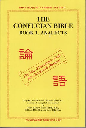 Stock ID #126406 The Confucian Bible Book 1. Analects. JOHN B KHU, WILLIAM B. S. KHU AND JOSE B....