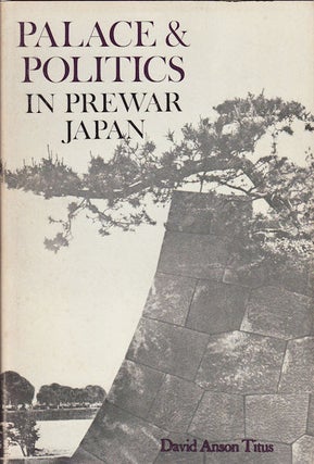 Stock ID #126725 Palace and Politics in Prewar Japan. DAVID ANSON TITUS