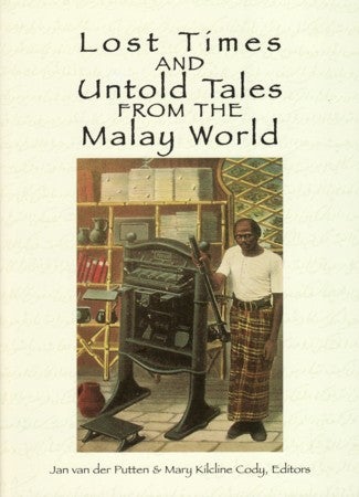 Stock ID #127051 Lost Times and Untold Tales from the Malay World. JAN AND MARY KILCLINE CODY VAN DER PUTTEN.