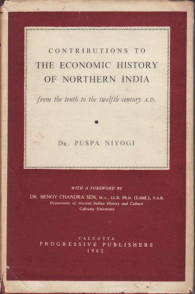 Stock ID #12714 Contributions to the Economic History of Northern India From the Tenth to the Twelfth Century A.D. PUSPA NIYOGI.