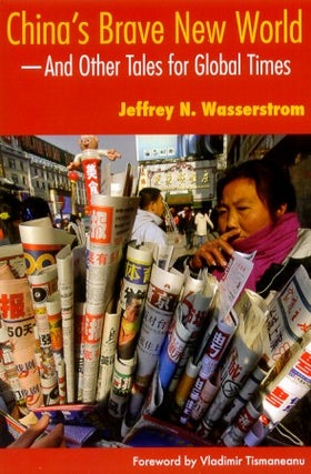 Stock ID #128093 China's Brave New World And Other Tales for Global Times. JEFFREY N. WASSERSTROM
