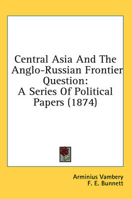 Stock ID #128286 Central Asia and the Anglo-Russian Frontier Question: A Series of Political...