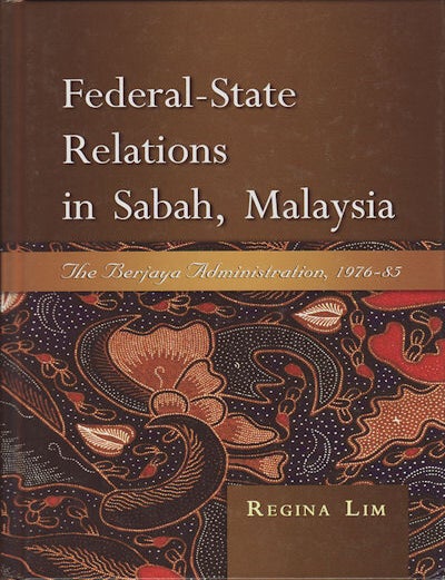 Stock ID #128364 Federal-State Relations in Sabah, Malaysia. The Berjaya Administration, 1976-85. REGINA LIM.