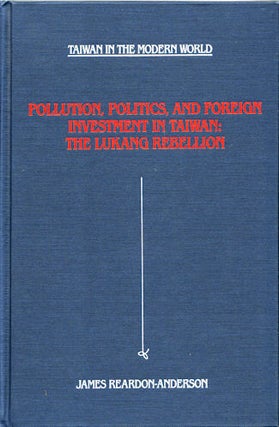 Stock ID #128543 Pollution, Politics and Foreign Investment in Taiwan. The Lukang Rebellion....