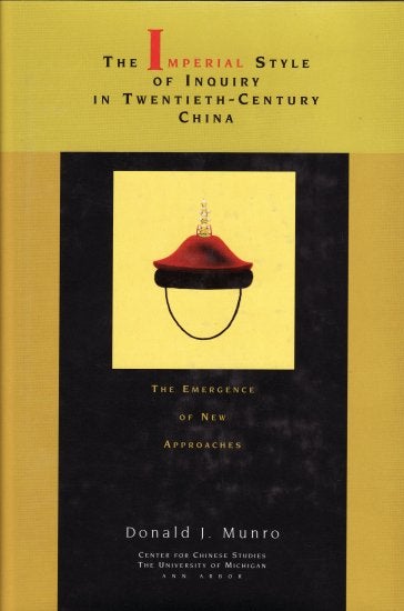 Stock ID #128672 Imperial Style of Inquiry in Twentieth-Century China. The Emergence of New Approaches. DONALD J. MUNRO.