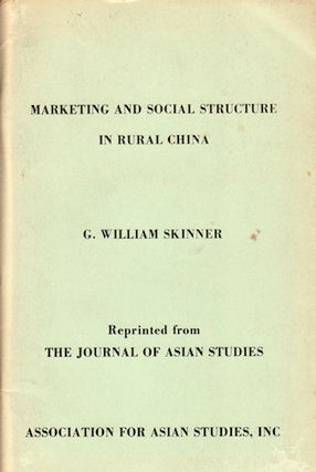 Stock ID #128753 Marketing and Social Structure in Rural China. G. WILLIAM SKINNER