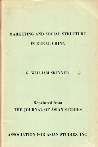 Stock ID #128753 Marketing and Social Structure in Rural China. G. WILLIAM SKINNER.