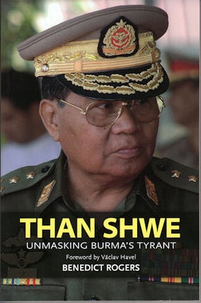 Stock ID #130273 Than Shwe: Unmasking Burma's Tyrant. Rogers, Benedict. BENEDICT ROGERS