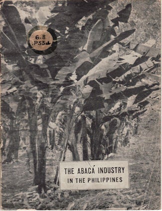 Stock ID #130521 The Abaca Industry in the Philippines. DEPARTMENT OF AGRICULTURE AND COMMERCE COMMONWEALTH OF THE PHILIPPINES.