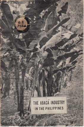 Stock ID #130521 The Abaca Industry in the Philippines. DEPARTMENT OF AGRICULTURE AND COMMERCE...
