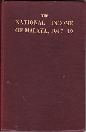 Stock ID #131072 The National Income of Malaya, 1947-49 (with a note on 1950). FREDERIC BENHAM
