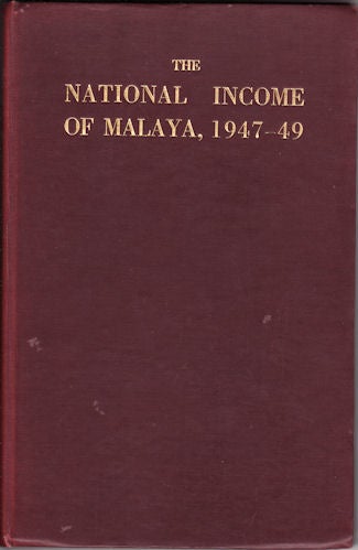 Stock ID #131072 The National Income of Malaya, 1947-49 (with a note on 1950). FREDERIC BENHAM.