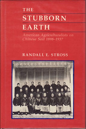 Stock ID #131259 The Stubborn Earth. American Agriculturalists on Chinese Soil, 1898-1937....