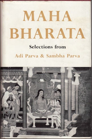 Stock ID #131885 The Maha Bharata of Vyasa Krishna Dwaipayana. Selections from Adi Parva and Sambha Parva. S. C. NOTT.