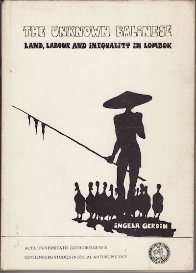 Stock ID #131895 The Unknown Balinese. Land, Labour and Inequality in Lombok. INGELA GERDIN.