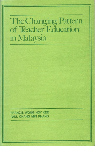 Stock ID #132139 The Changing Pattern of Teacher Education in Malaysia. HOY KEE FRANCIS AND PAUL CHANG MIN PHANG WONG.