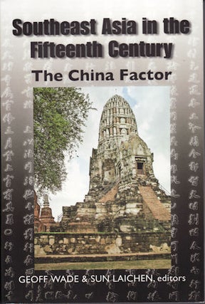 Stock ID #132159 Southeast Asia in the Fifteenth Century. The China Factor. GEOFF AND SUN LAICHEN...