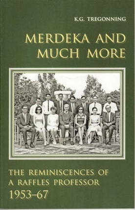 Stock ID #132162 Merdeka and Much More. The Reminiscences of a Raffles Professor, 1953-67. K....