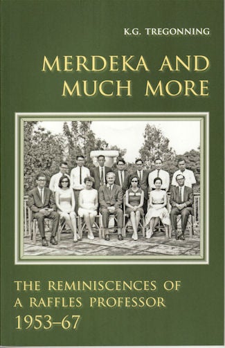 Stock ID #132162 Merdeka and Much More. The Reminiscences of a Raffles Professor, 1953-67. K. G. TREGONNING.