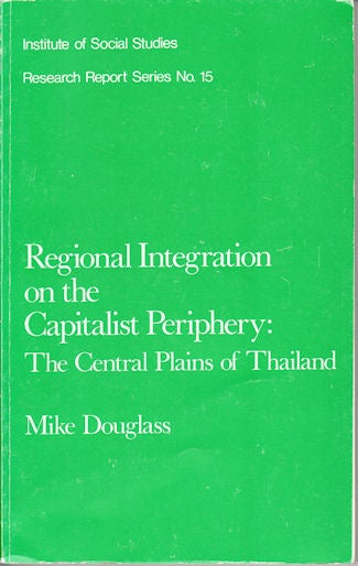 Stock ID #132295 Regional Integration on the Capitalist Periphery: The Central Plains of Thailand. MIKE DOUGLASS.