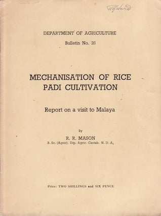 Stock ID #132608 Mechanisation of Rice Padi Cultivation. Report on a Visit to Malaya. R. R. MASON
