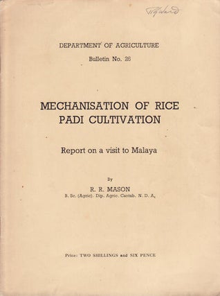 Stock ID #132608 Mechanisation of Rice Padi Cultivation. Report on a Visit to Malaya. R. R MASON