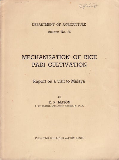 Stock ID #132608 Mechanisation of Rice Padi Cultivation. Report on a Visit to Malaya. R. R. MASON.