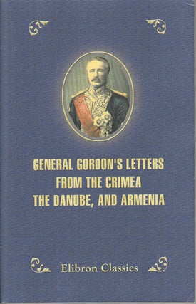 Stock ID #132758 General Gordon's Letters from the Crimea, the Danube, and Armenia. DEMETRIUS C....