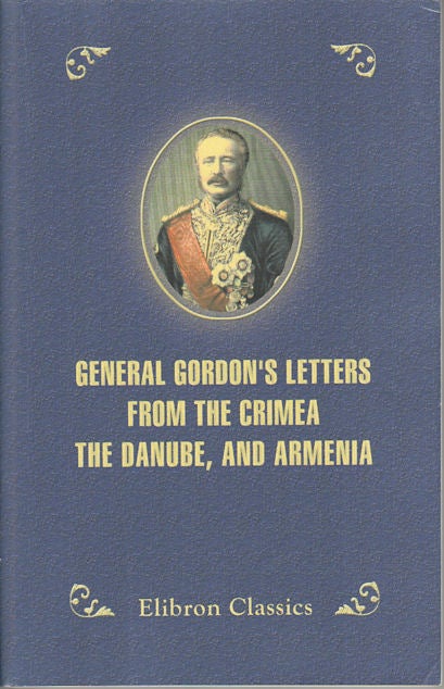 Stock ID #132758 General Gordon's Letters from the Crimea, the Danube, and Armenia. DEMETRIUS C. BOULGER.