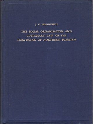 The Social Organisation and Customary Law of the Toba-Batak of Northern Sumatra. J. C. VERGOUWEN.