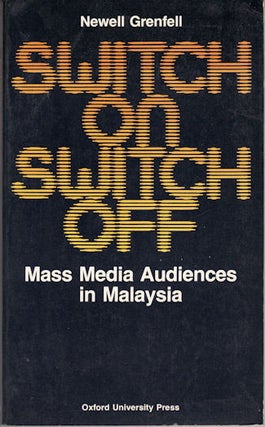 Stock ID #133209 Switch on: Switch Off. Mass Media Audiences in Malaysia. NEWELL GRENFELL