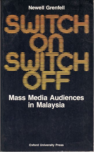 Stock ID #133209 Switch on: Switch Off. Mass Media Audiences in Malaysia. NEWELL GRENFELL.