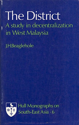 Stock ID #133263 The District. A Study in Decentralization in West Malaysia. J. H. BEAGLEHOLE