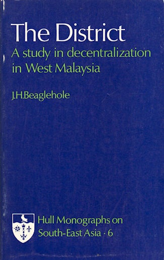 Stock ID #133263 The District. A Study in Decentralization in West Malaysia. J. H. BEAGLEHOLE.