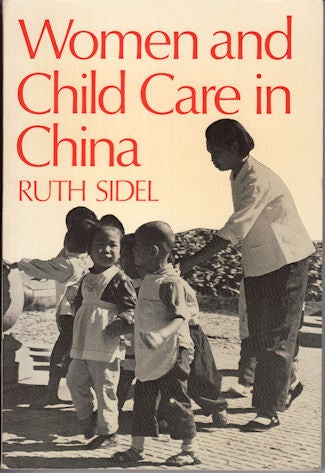 Stock ID #133397 Women and Child Care in China. A Firsthand Report. RUTH SIDEL.